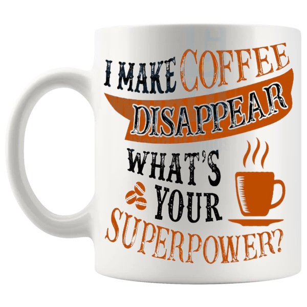 I Make Coffee Disappear Mug funny coffee lover gift shown with handle on the left