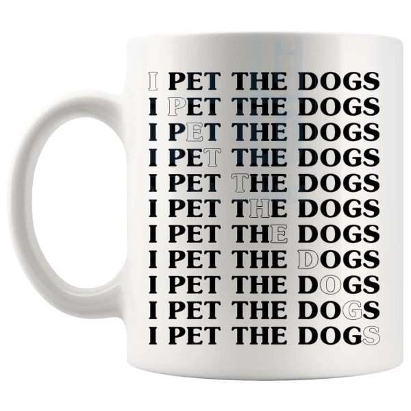 I Pet The Dogs Mug funny dog lover gift shown with handle on the left