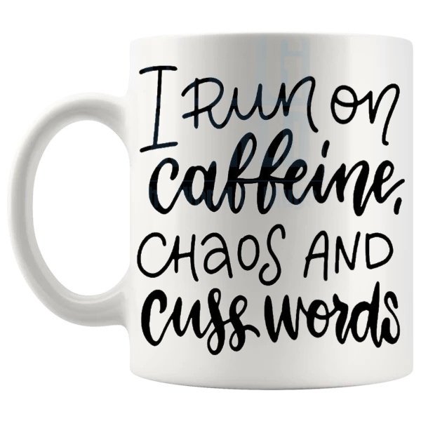 I Run On Caffeine Chaos And Cuss Words Mug rude funny coffee gift shown with handle on the left
