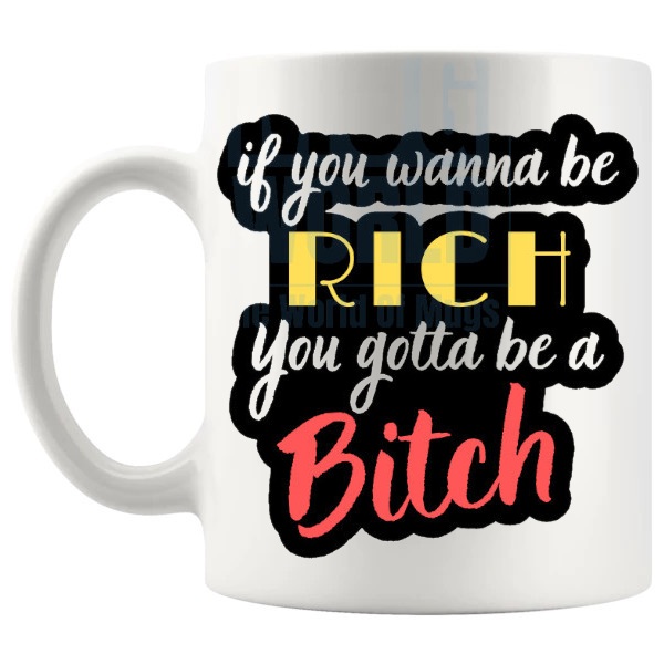 If You Wanna Be Rich Mug funny rude money-themed gift shown with handle on the left
