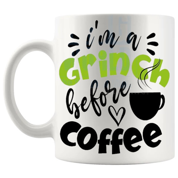 I'm A Grinch Before Coffee Mug funny coffee lover gift shown with handle on the left