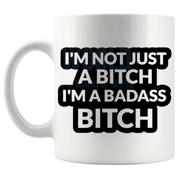 I'm Not Just A Bitch Mug funny rude attitude gift shown with handle on the left