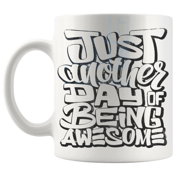 Just Another Day Of Being Awesome Mug with “Just Another Day Of Being Awesome” text design shown with handle on the left