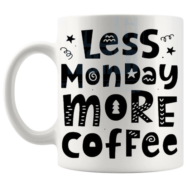 Less Monday More Coffee Mug funny work coffee gift shown with handle on the left