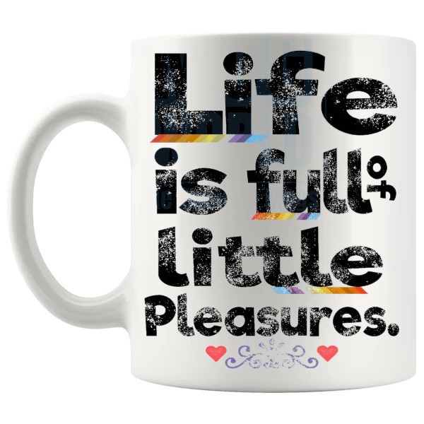 Life Is Full Of Little Pleasures Mug with “Life Is Full Of Little Pleasures” text design shown with handle on the left
