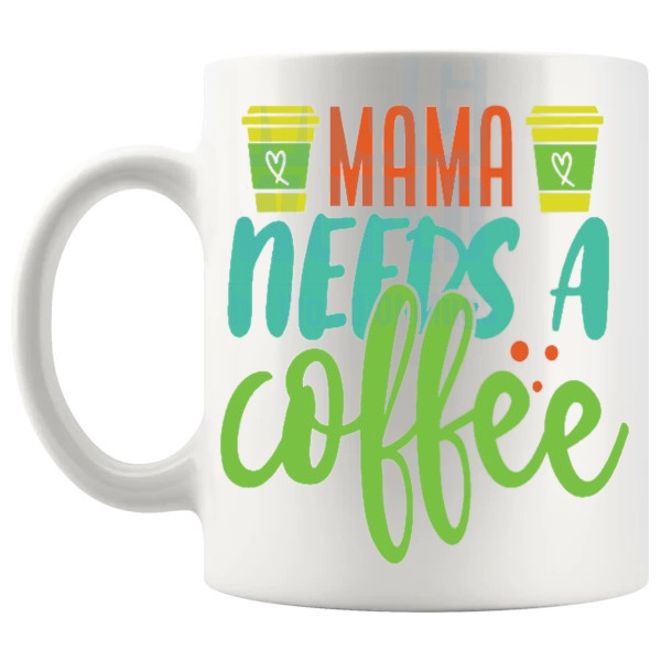 Mama Needs A Coffee Mug funny mum coffee gift shown with handle on the left