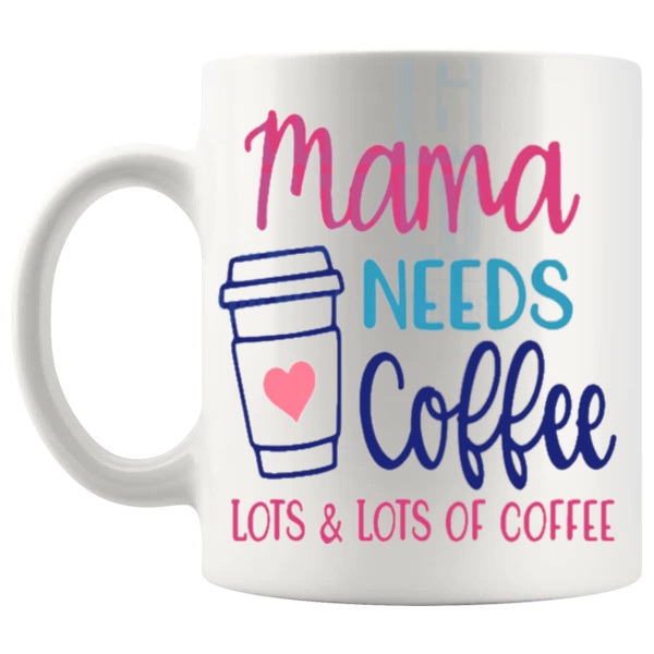 Mama Needs Lots Of Coffee Mug funny mum coffee gift shown with handle on the left