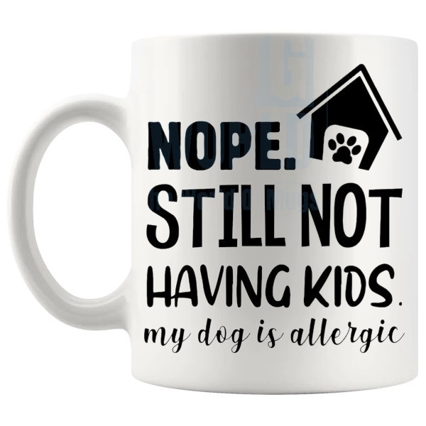 Nope Still Not Having Kids Mug funny childfree dog lover gift shown with handle on the left
