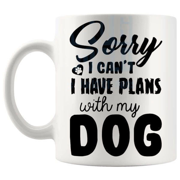 Sorry I Can't I Have Plans With My Dog Mug funny pet lover gift shown with handle on the left