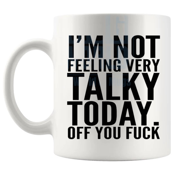 I'm Not Feeling Very Talky Today Mug rude funny ceramic gift shown with handle on the left