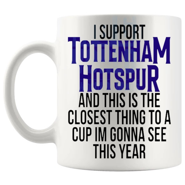 Tottenham Hotspur Closest Thing To A Cup Mug funny unofficial football fan gift for Tottenham Hotspur supporters shown with handle on the left