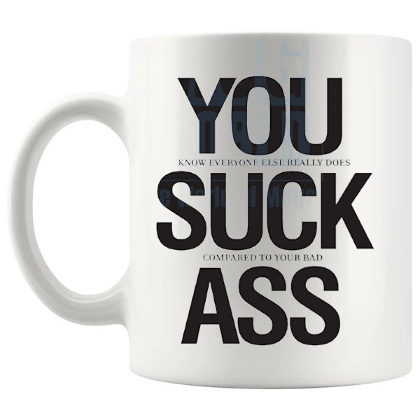 You Suck Ass Mug rude funny ceramic gift shown with handle on the left