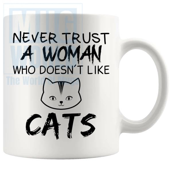 Never Trust A Woman Who Doesnt Like Cats mug Designs For Cat Lovers Cat Owners Fur Mom Fur Dad B0CWFKH6S7
