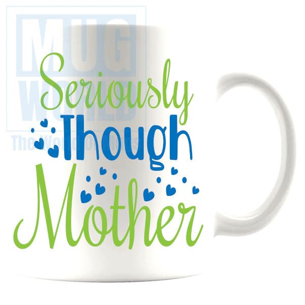 Seriously Though Mother Mug Funny Novelty Gifts For Mothersday Birthday Christmas B0CW3TND1X